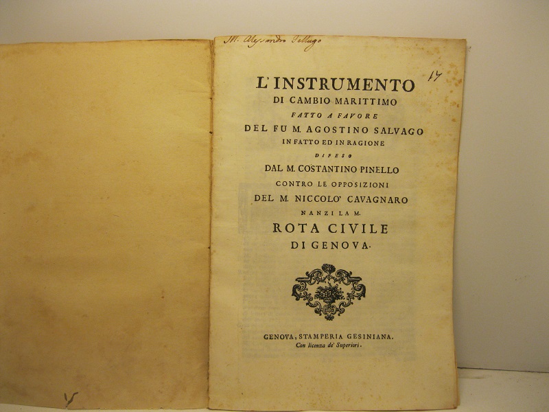 L'istrumento di cambio marittimo fatto a favore del fu M. Agostino Salvago in fatto ed in ragione difeso dal M. Costantino Pinello contro le opposizioni del M. Niccolò Cavagnaro nanzi la M. Rota civile di Genova